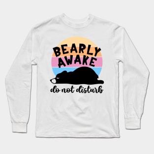 Bearly Awake! Do Not Disturb Long Sleeve T-Shirt